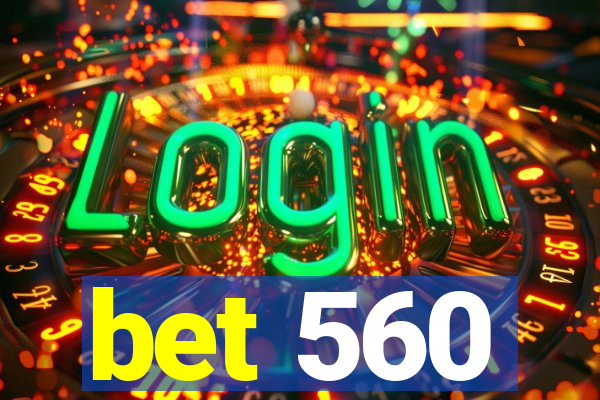 bet 560